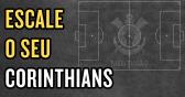 Escalando o Corinthians - Monte a sua escalao