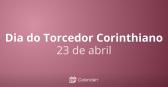 Dia do Torcedor Corinthiano | 23 de abril