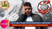 Timo: RONALDO ASSINA CONTRATO COM CORINTHIANS PARA TRAZER PATROCINADORES E JOGADORES - 02/05/2017...
