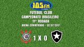 Melhores Momentos - Corinthians 1 x 0 Botafogo - Narração 105 FM - 02/07/2017 - YouTube