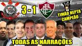 Todas as narraes - Corinthians 3 x 1 Fluminense / Timo Hepta Campeo Brasileiro 2017 - YouTube