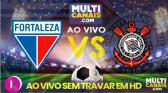 Assistir Fortaleza x Corinthians Ao Vivo Online 28/07/2019 ? Multi Canais