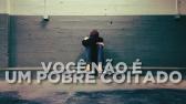 VOC NO  UM POBRE COITADO | 95 VDEOS - YouTube
