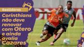 Corinthians no deve renovar com Otero e ainda avalia Cazares - YouTube