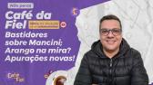 Caf da Fiel: Situao de Mancini no Corinthians; Arango interessa? Apuraes atualizadas! - YouTube