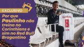Exclusivo: Por que o Paulinho no treina no Corinthians e sim no Red Bull Bragantino - YouTube