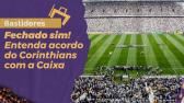 Fechado sim! Entenda acordo do Corinthians com a Caixa e por que no foi anunciado - YouTube