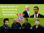 Renato Gacho e 5 outros perfis de tcnicos para o Corinthians - YouTube