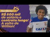 R$ 800 mil de salrio e contrato longo! A volta de Willian ao Corinthians! - YouTube