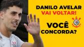Danilo Avelar VAI VOLTAR A JOGAR pelo Corinthians - #FORAAVELAR - Noticias do Corinthians - YouTube
