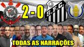 Todas as narrações - Corinthians 2 x 0 Santos | Campeonato Brasileiro 2021 - YouTube