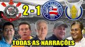 Todas as narraes - Corinthians 2 x 1 Bahia / Brasileiro 2018 - YouTube