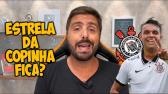CORINTHIANS DEVE PERDER ESTRELA DO TIME DA COPINHA! NICOLA EXPLICA OS MOTIVOS - YouTube