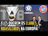 UEFA e CONMEBOL querem CLUBES BRASILEIROS jogando NA €PA em BREVE! - YouTube
