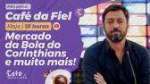 Caf da Fiel: Mercado da Bola do Corinthians e muito mais! Time contra o Athletico-PR! - YouTube