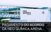 PAGAMENTO DO ACORDO DA NEO QU�MICA ARENA PELA FIEL TORCIDA