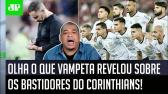 'EU VOU CONTAR! Um cara DE DENTRO do Corinthians ME FALOU que os jogadores esto...' Vampeta...