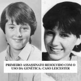 PRIMEIRO ASSASSINATO RESOLVIDO COM USO DA GEN�TICA: CASO LEICESTER
