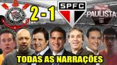 Todas as narraes - Corinthians 2 x 1 So Paulo / Paulisto 2019 - YouTube
