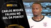 Carlos Miguel lamenta derrota do Corinthians e analisa se falhou no gol - YouTube