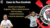 PS-ps jogo: Santos em Itaquera, Fiel Torcedor, Augusto e a borda branca e outros assuntos... -...