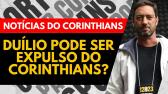 SAIBA O PORQU O DULIO PODE SER EXPULSO DO CORINTHIANS! - YouTube
