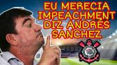 EU MERECIA O IMPEACHMENT, DIZ ANDRS SANCHEZ!!! - YouTube