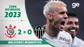 CORINTHIANS 2 X 0 ATLTICO-MG | MELHORES MOMENTOS | OITAVAS DE FINAL COPA DO BRASIL 2023 |...